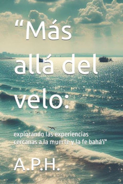 ""M?s all? del velo: : explorando las experiencias cercanas a la muerte y la fe bah?'?""