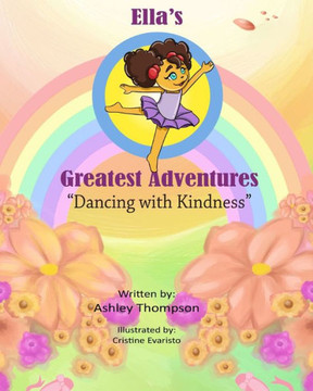 Ella'S Greatest Adventures: Dancing With Kindness: Dancing With Kindness Ella'S Greatest Adventures: Dancing With Kindness: Dancing With Kindness