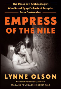 Empress of the Nile: The Daredevil Archaeologist Who Saved Egypt's Ancient Temples from Destruction - Large Print