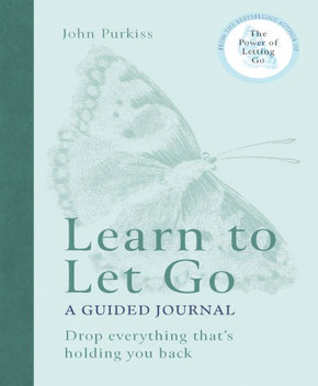 Learn To Let Go: A Guided Journal: Drop Everything That's Holding You Back