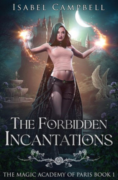 The Forbidden Incantations: The Magic Academy of Paris Book 1 The Forbidden Incantations: The Magic Academy of Paris Book 1
