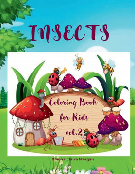 Insects Coloring Book for Kids vol.2: A Funny Coloring and Activity Book for Kids Ages 4-10 with Bugs and Other Insects A Unique Collection of Colorin