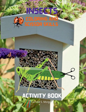 Insects Coloring and Scissor Skills Activity Book: Funny Coloring and Scissor Skills Book for Kids Ages 3-12 with Bugs and Other Insects A Unique Coll