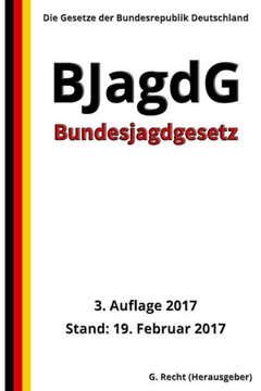 Bundesjagdgesetz - Bjagdg, 3. Auflage 2017 (German Edition) Bundesjagdgesetz - Bjagdg, 3. Auflage 2017 (German Edition)