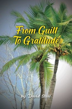 From Guilt To Gratitude: A Remembrance of the Goodness and Grace of God