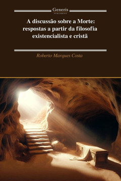 A discuss?o sobre a Morte: respostas a partir da filosofia existencialista e crist?