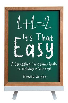 It's That Easy: A Struggling Christian's Guide to Walking in Victory!