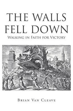 The Walls Fell Down: Walking in Faith for Victory