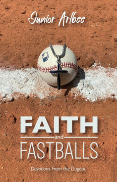 Faith and Fastballs, Devotions From the Dugout