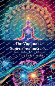 The Vigyaved Superconsciousness: Ancient Wisdom, Modern Science