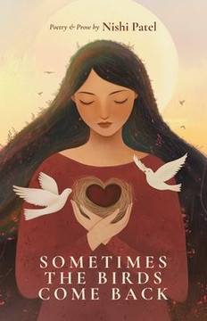 Sometimes the Birds Come Back: poetry and prose