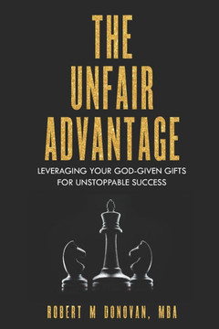 The Unfair Advantage: Leveraging Your God-Given Gifts for Unstoppable Success