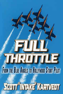 Full Throttle: From The Blue Angels to Hollywood Stunt Pilot
