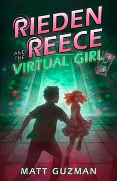 Rieden Reece and the Virtual Girl: A Middle-Grade Sci-Fi Adventure