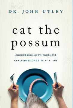 Eat The Possum: Conquering Life's Toughest Challenges One Bite At A Time