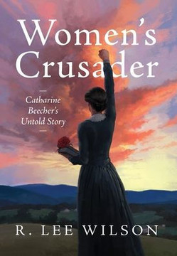 Women's Crusader: Catharine Beecher's Untold Story