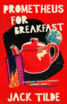 Prometheus for Breakfast: A Darkly Absurd Tale of Death, the Afterlife, and the End of Everything