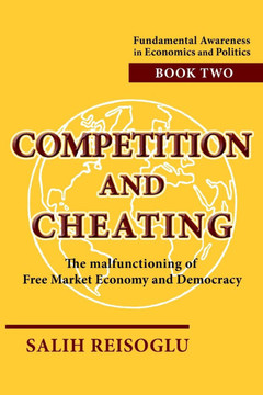 Competition and Cheating: The malfunctioning of Free Market Economy and Democracy