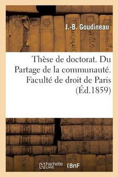 Th?se de Doctorat. Du Partage Judiciaire Ou de l'Action Familiae Erciscundae En Droit Romain: Du Partage de la Communaut? En Droit Fran?ais. Facult? d