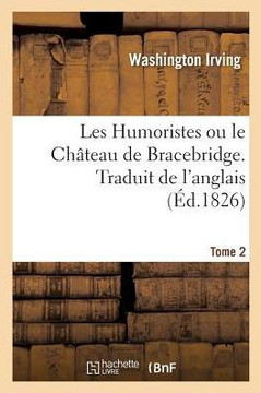 Les Humoristes Ou Le Ch?teau de Bracebridge. Traduit de l'Anglais. Tome 2