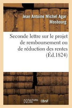 Seconde Lettre Au Comte de Vill?le, Ministre Des Finances Sur Le Projet de Remboursement: Ou de R?duction Des Rentes