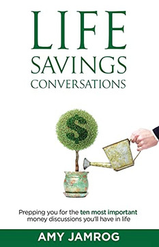 Life Savings Conversations: Prepping You For The Ten Most Important Money Discussions YouLl Have In Life