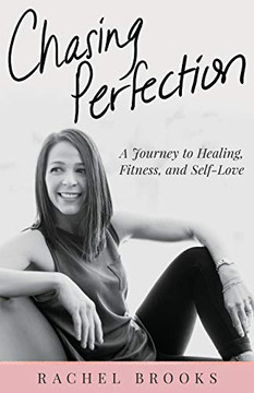 Chasing Perfection: A Journey To Healing, Fitness, And Self-Love