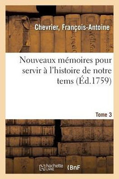 Nouveaux M?moires Pour Servir ? l'Histoire de Notre Tems. Tome 3
