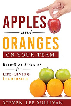 Apples And Oranges On Your Team: Bite-Size Stories For Life-Giving Leadership