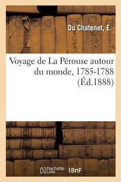 Voyage de la P?rouse Autour Du Monde, 1785-1788