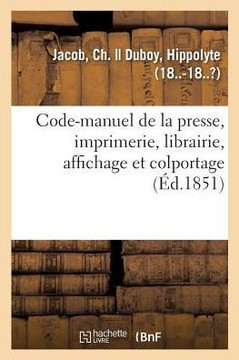 Code-Manuel de la Presse, Imprimerie, Librairie, Affichage Et Colportage