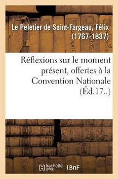 R?flexions Sur Le Moment Pr?sent, Offertes ? La Convention Nationale
