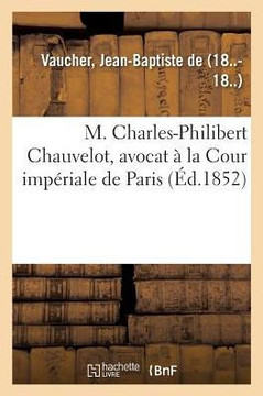 M. Charles-Philibert Chauvelot, Avocat ? La Cour Imp?riale de Paris