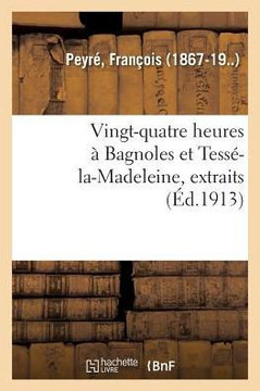 Vingt-Quatre Heures ? Bagnoles Et Tess?-La-Madeleine, Extraits: Du Nouveau Guide-Memento de Bagnoles de l'Orne