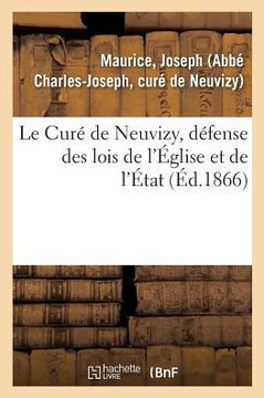 Le Cur? de Neuvizy, D?fense Des Lois de l'?glise Et de l'?tat: ? l'Occasion d'Un Mandement de Mgr Gousset, Cardinal Archev?que de Reims