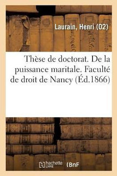 Th?se de Doctorat. de la Puissance Maritale. Facult? de Droit de Nancy