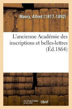 L'Ancienne Acad?mie Des Inscriptions Et Belles-Lettres L'Ancienne Acad?mie Des Inscriptions Et Belles-Lettres