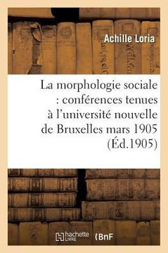 La Morphologie Sociale Conf?rences Tenues ? l'Universit? Nouvelle de Bruxelles: Au Mois de Mars 1905