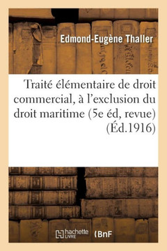 Trait? ?l?mentaire de Droit Commercial, ? l'Exclusion Du Droit Maritime Cinqui?me ?dition,: Revue Et Mise ? Jour