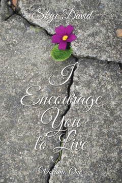I Encourage You to Live: Volume One