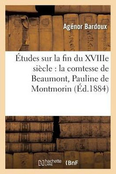 ?tudes Sur La Fin Du Xviiie Si?cle: La Comtesse de Beaumont, Pauline de Montmorin