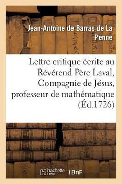 Lettre Critique ?crite Au R?v?rend P?re Laval, de la Compagnie de J?sus, Professeur Royal: de Math?matique