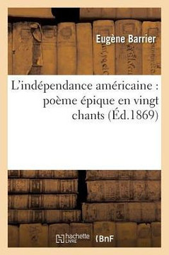 L'Ind?pendance Am?ricaine: Po?me ?pique En Vingt Chants