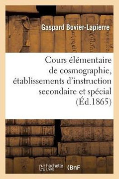 Cours ?l?mentaire de Cosmographie: ? l'Usage de Tous Les ?tablissements d'Instruction: Secondaire Et de l'Enseignement Sp?cial