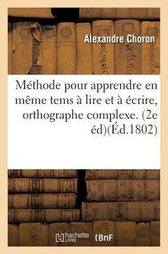 M?thode Pour Apprendre En M?me Tems ? Lire Et ? ?crire, Orthographe Complexe. Partie 2: Seconde ?dition