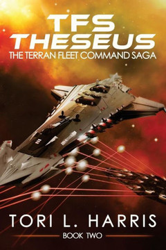 Tfs Theseus: The Terran Fleet Command Saga - Book 2 Tfs Theseus: The Terran Fleet Command Saga - Book 2