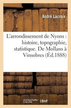 L'Arrondissement de Nyons: Histoire, Topographie, Statistique. de Mollans ? Vinsobres