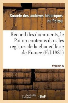 Recueil Des Documents, Le Poitou Contenus Dans Les Registres de la Chancellerie de France Tome 21