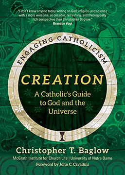 Creation: A Catholic's Guide to God and the Universe (Engaging Catholicism) Creation: A Catholic's Guide to God and the Universe (Engaging Catholicism)