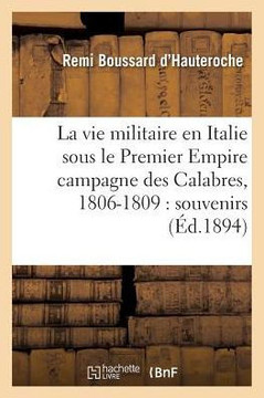 La Vie Militaire En Italie Sous Le Premier Empire Campagne Des Calabres, 1806-1809: Souvenirs